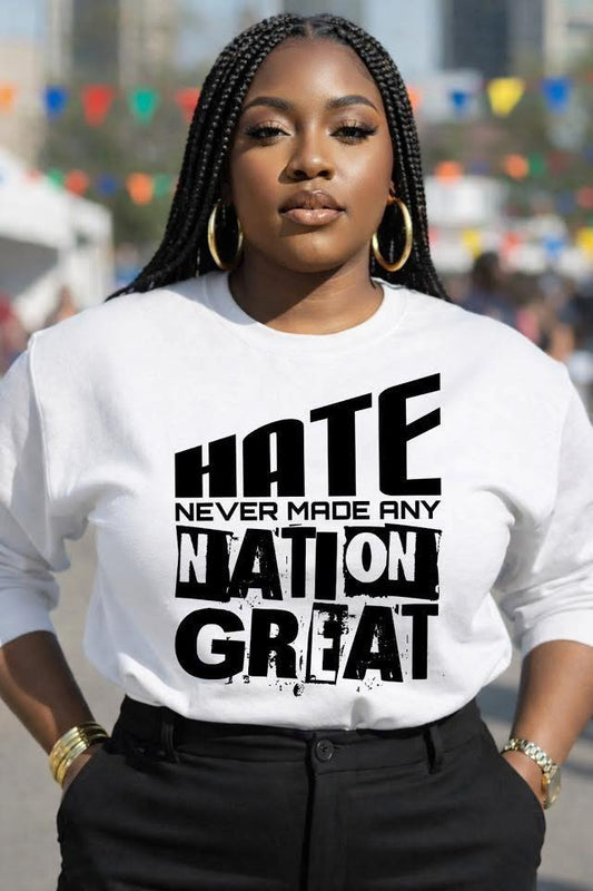 HATE NEVER MADE ANY NATION GREAT