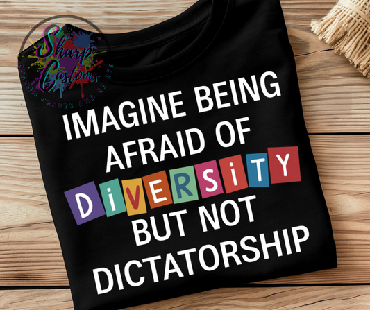 Imagine Being Afraid of Diversity But Not Dictatorship T-Shirt | Activist Statement Tee