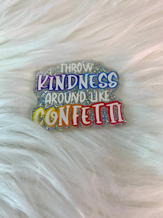 Throw kindness like confetti